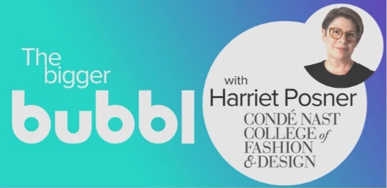 The bigger Bubbl with Harriet Posner of Conde Nast College of Fashion & Design